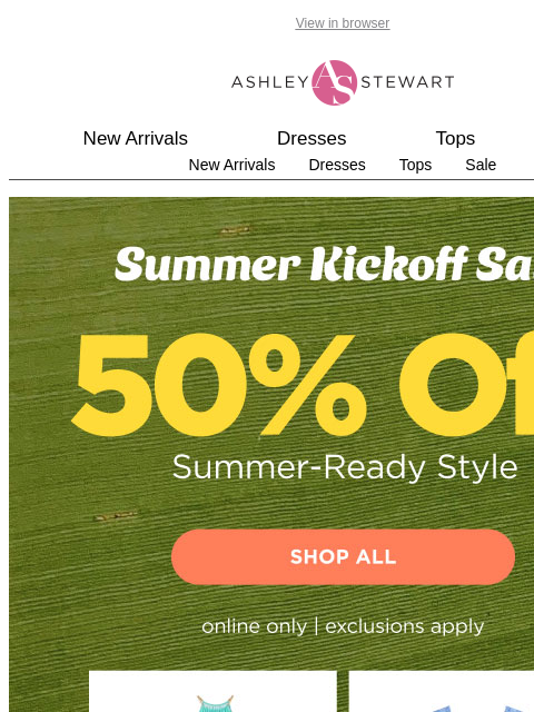 ashleystewart newsletter: 🎇Summer Kickoff Sale: 50% OFF!💥