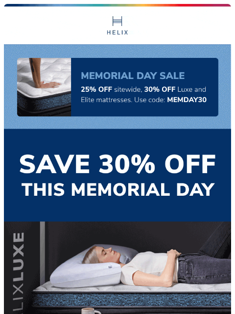 Take 25% off your entire order or 30% off all Luxe and Elite mattresses for a limited time only! This email was sent to brands.news.subscription@gmail.com by Helix. 30 Irving Pl Fl 9, New York, NY