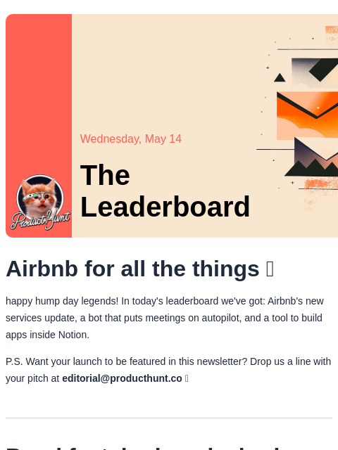 Plus build apps within Notion Product Hunt Wednesday, May 14 The Leaderboard Airbnb for all the things 👀 happy hump day legends! In today's leaderboard we've got: Airbnb's new services
