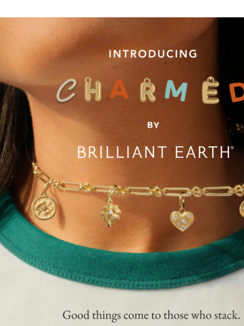 brilliantearth newsletter: JUST DROPPED: The Charmed Collection