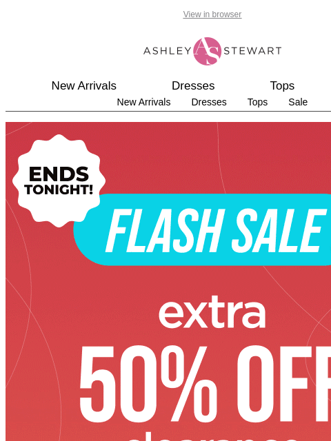 ashleystewart newsletter: FNL HRS FLASH SALE⏳Extra 50% off All Clearance