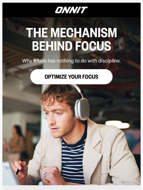 onnit newsletter: The Real Reason Focus Fails