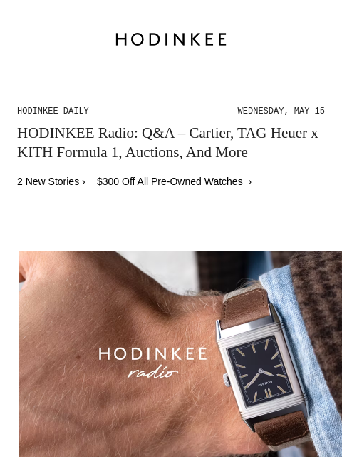 Today on Hodinkee... HODINKEE Radio: Q&A – Cartier, TAG Heuer x KITH Formula 1, Auctions, And More | Hodinkee Daily – Wednesday, May 15 | HODINKEE Radio: Q&A – Cartier, TAG Heuer x KITH Formula