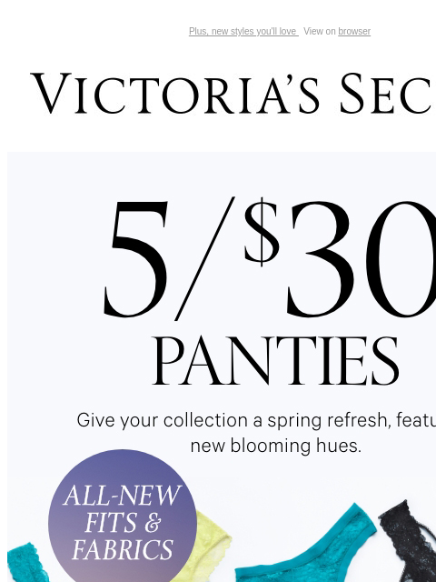 Plus, new styles you'll love View on browser Victoria's Secret VSCC Available Credit You have items in your shopping cart. 5 for $30 Panties - Shop Now XS - Shop S - Shop M - Shop L - Shop XL -