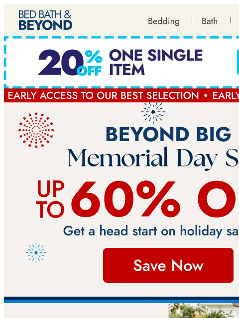 bedbathandbeyond newsletter: Early access starts NOW 🇺🇸 Beyond Big Memorial D...
