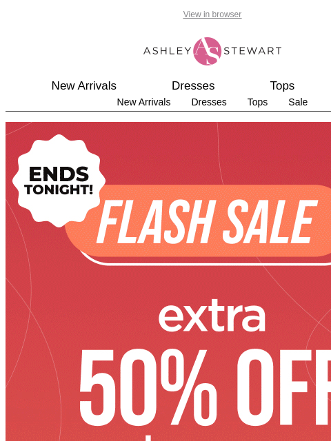 ashleystewart newsletter: ⚠️Gone in a FLASH: extra 50% off ALL clearance end...