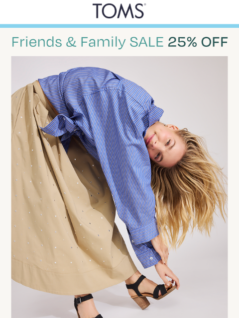 toms newsletter: 25% Off Friends & Family for Your Whole Family