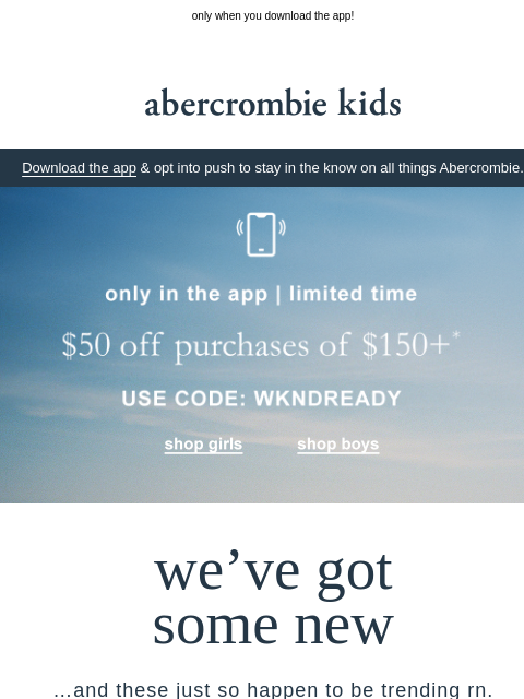 abercrombie newsletter: $50 OFF $150+ for these new arrivals
