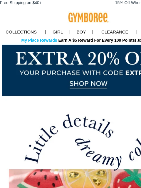 Plus, special details to love. Free Shipping on $40+ 15% Off When You Ship to Store* Collections | Girl | Boy | CLEARANCE | GIFT CARDS My Place Rewards Earn A $5 Reward For Every 100 Points! JOIN TODAY