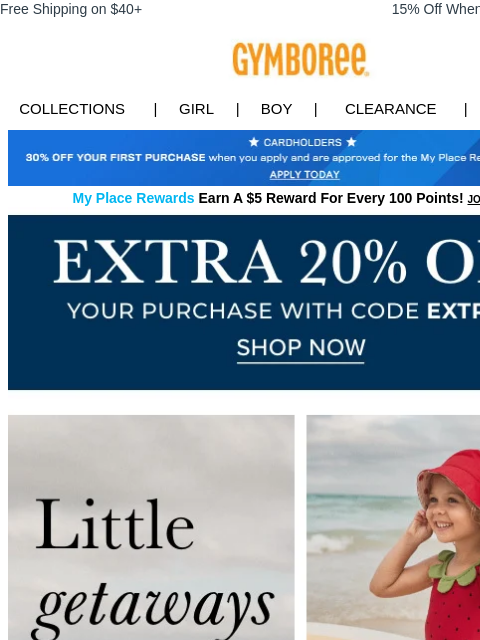 Find all your summer essentals. Free Shipping on $40+ 15% Off When You Ship to Store* Collections | Girl | Boy | CLEARANCE | GIFT CARDS Apply for Credit Card Today My Place Rewards Earn A $5 Reward For