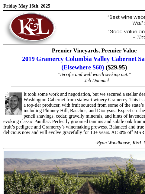 "A rocking value from a top-tier producer, with fruit sourced from some of the state's finest sites"-Ryan Woodhouse, K&L Domestic Wine Buyer... Friday May 16th, 2025 View in Browser