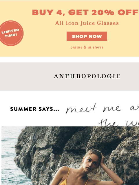anthropologie newsletter: Buy 4, get 20% off ALL Icon Juice Glasses