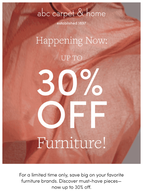 abchome newsletter: Happening Now: Up to 30% Off Furniture!