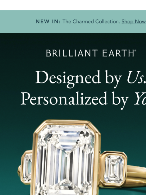 brilliantearth newsletter: YOUR ring, YOUR way