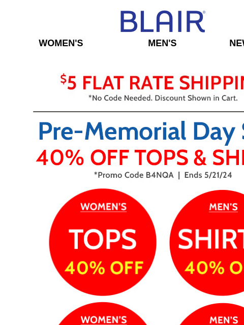 40% Off Tops & Shirts! * 25% Off Everything Else! * 80% Off Markdowns & Clearance! * Lowest Prices of the Season! Blair Women's Men's New Arrivals $5 FLAT RATE SHIPPING! No Code Needed,