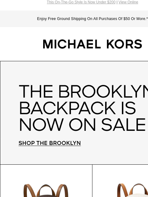 This On-The-Go Style Is Now Under $200 | View Online Enjoy Free Ground Shipping On All Purchases Of $50 Or More.* MICHAEL KORS THE BROOKLYN BACKPACK IS NOW ON SALE SHOP THE BROOKLYN SHOP SALE Instagram