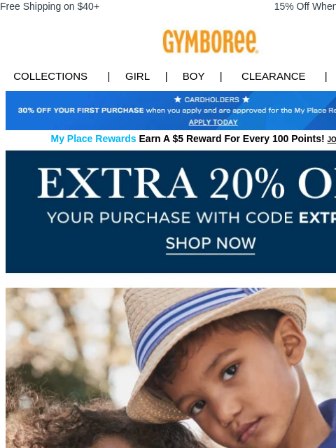 Styles for every adventure. Free Shipping on $40+ 15% Off When You Ship to Store* Collections | Girl | Boy | CLEARANCE | GIFT CARDS Apply for Credit Card Today My Place Rewards Earn A $5 Reward For