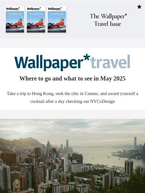 Discover the weekly Wallpaper* travel guide: where to go and what to see around the world ‌ ‌ ‌ ‌ ‌ ‌ ‌ ‌ ‌ ‌ ‌ ‌ ‌ Wallpaper* Where to go and what to see in May 2025 Take a trip to Hong Kong, seek the