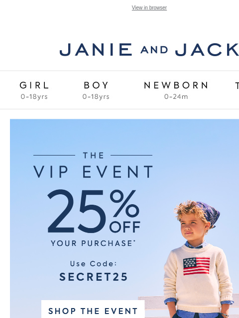 Use SECRET25 for 25% off your purchase. View in browser Stores Janie and Jack Girl Boy Newborn Tween Janie and Jack Girl Boy Newborn Tween Girl Boy Newborn Girl Newborn Boy Accessories Sale Gift