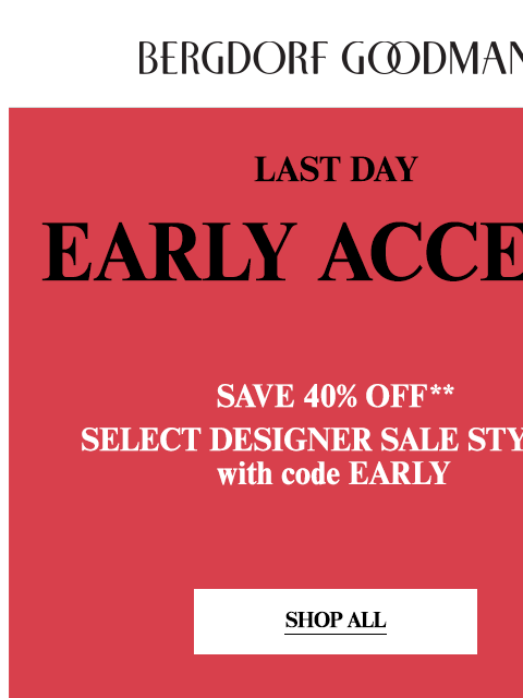 bergdorfgoodman newsletter: Last Day For Early Access Designer Sale