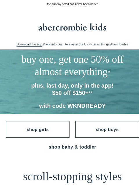 abercrombie newsletter: LAST DAY to use our app-exclusive code