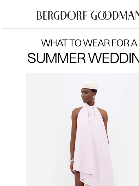 bergdorfgoodman newsletter: What To Wear: Summer Weddings