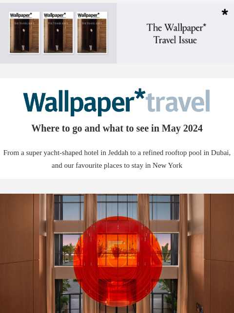 Discover the weekly Wallpaper* travel guide: where to go and what to see around the world ‌ ‌ ‌ ‌ ‌ ‌ ‌ ‌ ‌ ‌ ‌ ‌ ‌ Wallpaper* Where to go and what to see in May 2024 From a super yacht-shaped hotel in