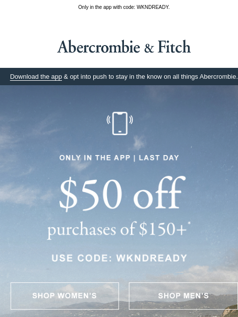 abercrombie newsletter: $50 OFF ends today!