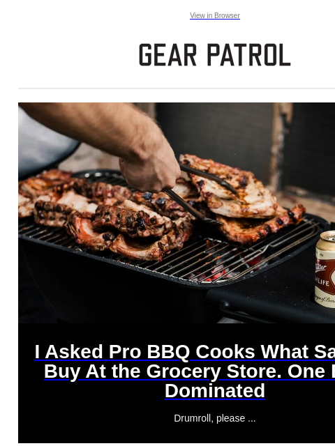 Plus, all the other gear news you missed this week View in Browser I Asked Pro BBQ Cooks What Sauce to Buy At the Grocery Store. One Bottle Dominated I Asked Pro BBQ Cooks What Sauce to Buy At the