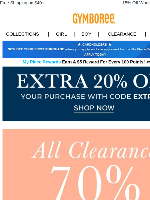 You don't want to miss this... Free Shipping on $40+ 15% Off When You Ship to Store* Collections | Girl | Boy | CLEARANCE | GIFT CARDS Apply for Credit Card Today My Place Rewards Earn A $5 Reward