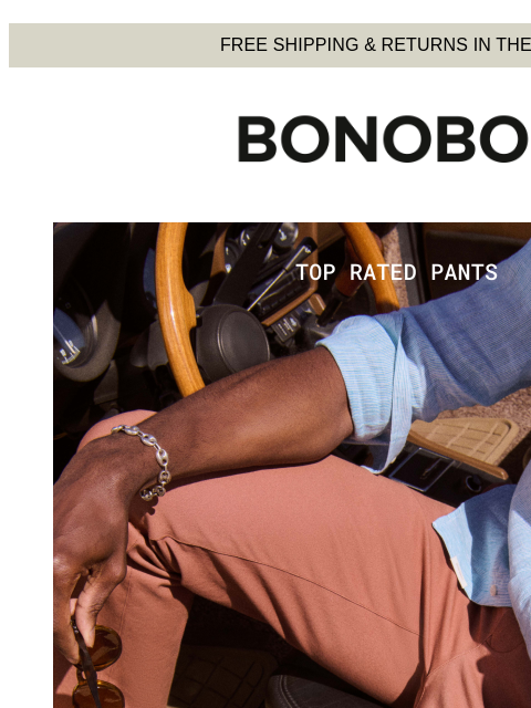 Just giving the people what they want. Web Version FREE SHIPPING & RETURNS IN THE US Bonobos Shop New Pants Colors Brand new colors for our most popular pants. Because yes, it is a popularity
