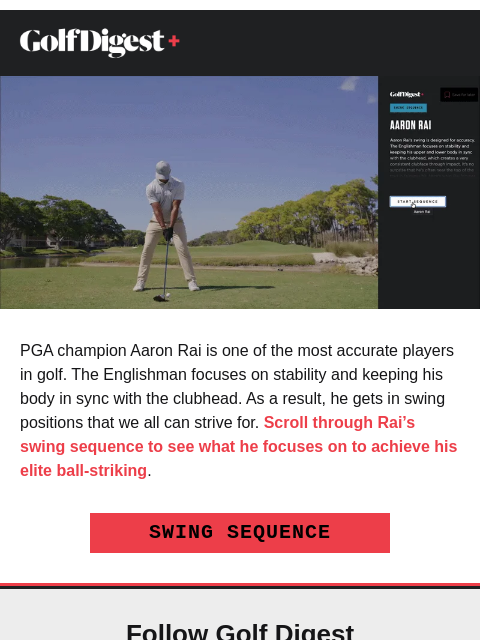 golfdigest newsletter: Aaron Rai’s swing moves to copy