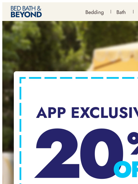 bedbathandbeyond newsletter: App-only savings: 20% off*
