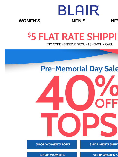 40% Off Tops & Shirts + 80% Off Markdown & Clearance Tops & More + 25% Off Everything Else! Blair Women's Men's New Arrivals $5 FLAT RATE SHIPPING! No Code Needed, Discount Showen