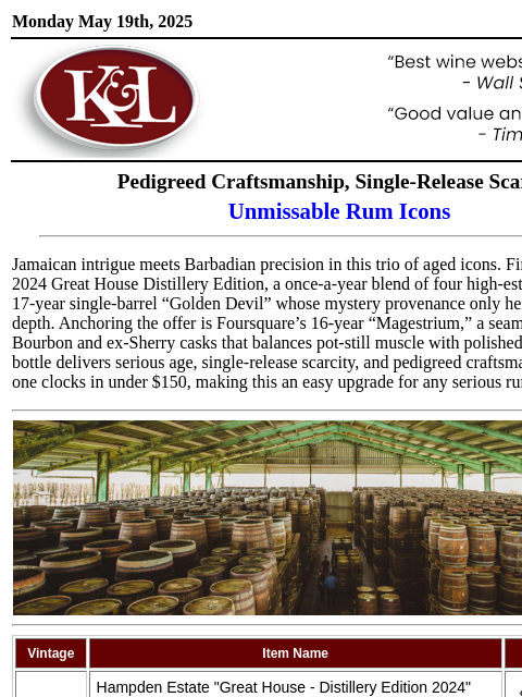 Old, tropical-aged single barrels: Jamaican enigma, Foursquare icon... Monday May 19th, 2025 View in Browser KL-emailheader.gif Pedigreed Craftsmanship, Single-Release Scarcity Unmissable Rum Icons