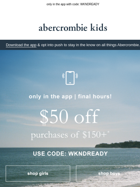 abercrombie newsletter: $50 OFF $150+ ends in hours