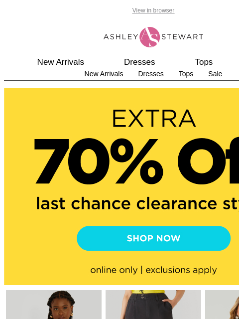ashleystewart newsletter: Today only: extra 70% off these CLEARANCE styles!�...