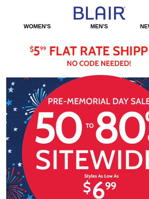 It's the Party of the Season! 🎉 Styles Start @ $6.99 & Clearance Starts @ $4.97! Blair Women's Men's New Arrivals $5.99 Flat Rate Shipping No Code Needed! Pre-Memorial Day Sale! 50% to