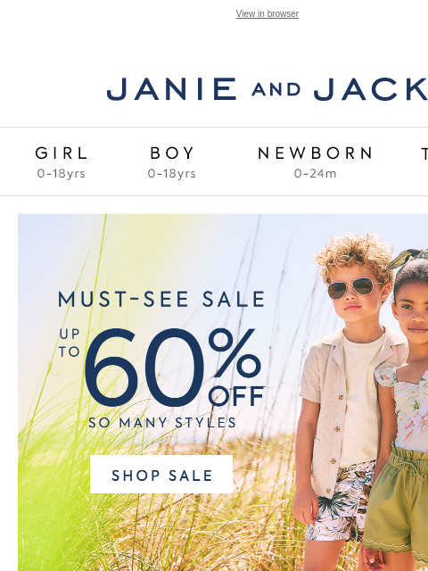 Plus, up to 60% off sale. View in browser Stores Janie and Jack Girl Boy Newborn Tween Janie and Jack Girl Boy Newborn Tween Girl Boy Newborn Girl Newborn Boy Accessories Sale Gift Services Refer A