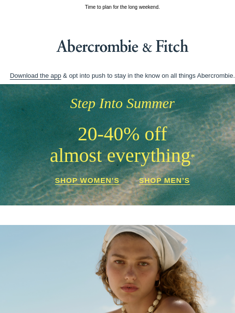 abercrombie newsletter: 20-40% OFF almost everything* starts now.