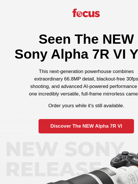 focuscamera newsletter: ICYMI: The NEW Sony A7R VI is here