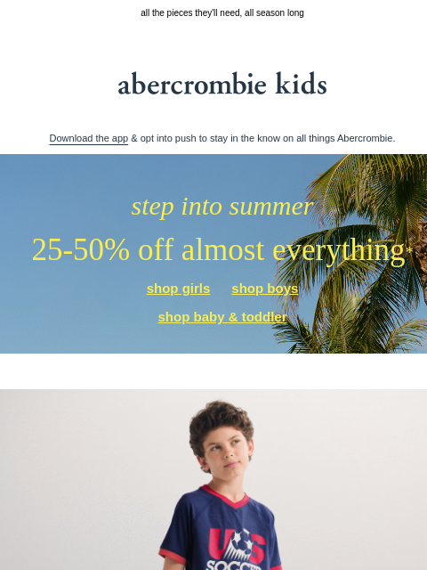 abercrombie newsletter: step into summer with 25-50% OFF almost everything...