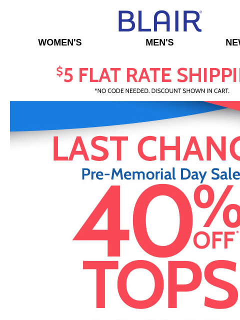 LAST CHANCE to Snag 40% Off Tops, Tees, Shirts & More + 25% Off Everything Else + 80% Off Markdowns & Clearance! Blair Women's Men's New Arrivals $5 FLAT RATE SHIPPING! No Code Needed,