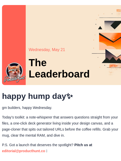happy hump day✨ Product Hunt Wednesday, May 21 The Leaderboard happy hump day✨ gm builders, happy Wednesday. Today's toolkit: a note-whisperer that answers questions straight from your files, a one
