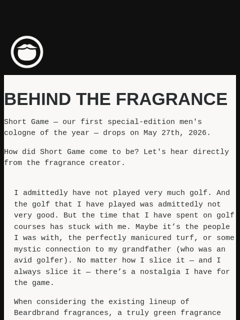 beardbrand newsletter: The Story Behind Short Game Cologne