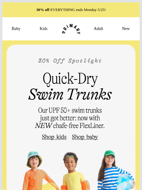 primary newsletter: 30% OFF: Quick-Dry Swim Trunks