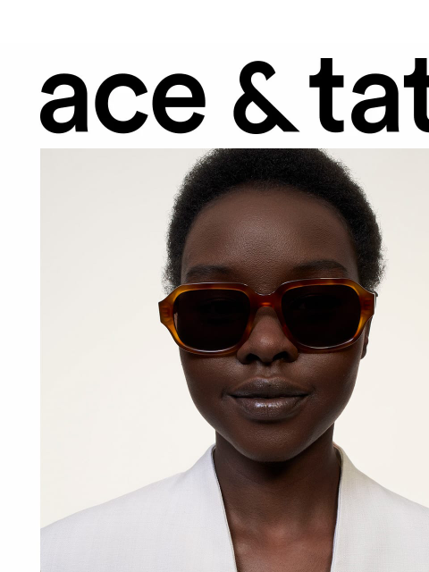 aceandtate newsletter: It’s sunglasses weather