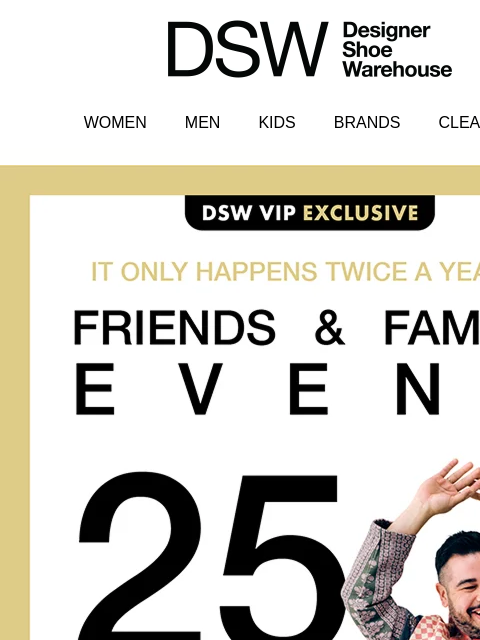 dsw newsletter: THE FRIENDS & FAMILY EVENT IS HERE!