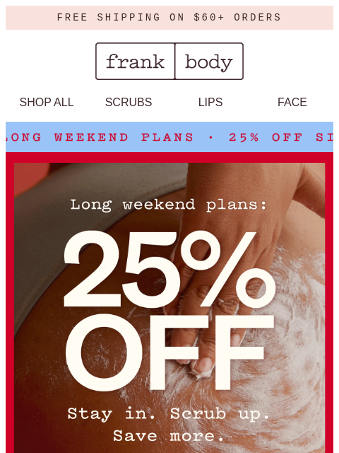 frankbody newsletter: 25% off. Long weekend sorted.