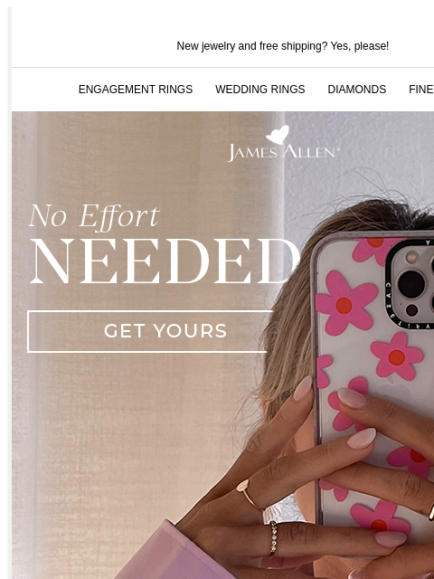 Dress up every day with stunning jewelry New jewelry and free shipping? Yes, please! ENGAGEMENT RINGS WEDDING RINGS DIAMONDS FINE JEWELRY James Allen No Effort Needed GET YOURS Your personal diamond